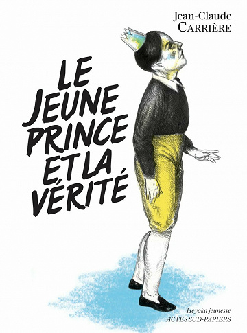 Jean-Claude Carrière - Le jeune prince et la vérité