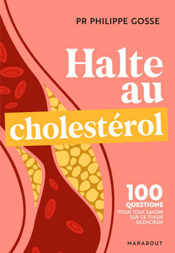 Philippe Gosse - Halte au mauvais choléstérol : 100 questions-réponses pour tout savoir sur le cholestérol et protéger votre santé (2022)