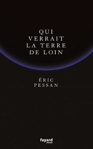 Eric Pessan - Qui verrait la terre de loin (2022)