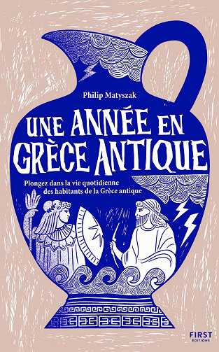 Philip Matyszak - Une année en Grèce antique - Plongez dans la vie quotidienne des habitants de la Grèce antique (2022)