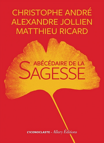 Christophe André, Matthieu Ricard, Alexandre Jollien - L'Abécédaire de la sagesse