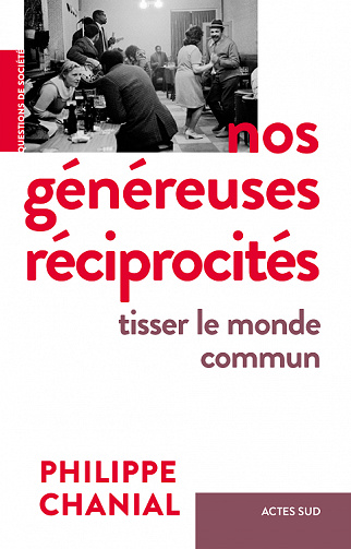 Nos généreuses réciprocités : Tisser le monde commun - Philippe Chanial (2022)