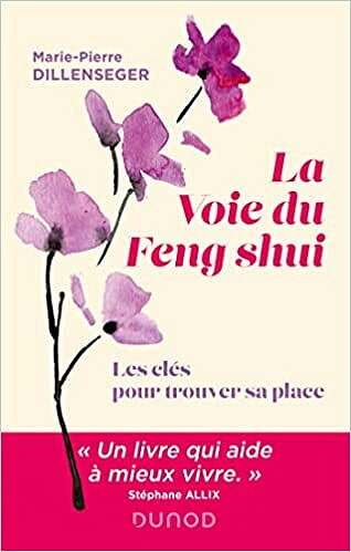 La voie du Feng Shui: Les clés pour trouver sa place - Marie-Pierre Dillenseger (2022)