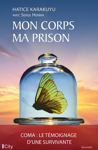 Mon corps, ma prison : coma, le témoignage d'une survivante - Hatice Karakuyu, Serge Herbin (2022)