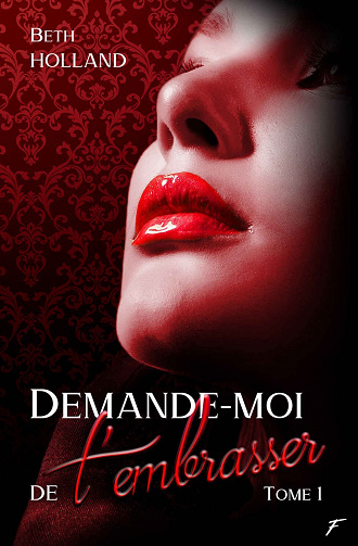 Demande-moi de t'embrasser, Tome 1 - beth holland (2020)