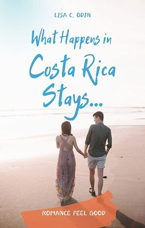 What Happens in Costa Rica Stays... - Lisa C. Odin (2022)