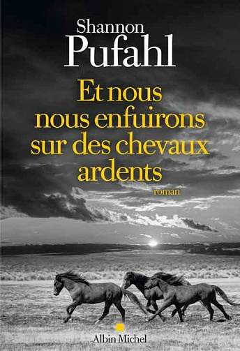 Shannon Pufahl - Et nous nous enfuirons sur des chevaux ardents (2022)