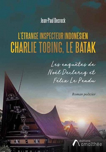Jean-Paul Decrock - L’étrange inspecteur indonésien Charlie Tobing: Le batak (2022)