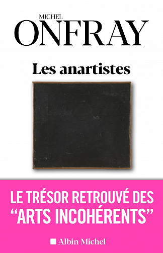 Les Anartistes: Le trésor retrouvé des « Arts incohérents » - Michel Onfray (2022)
