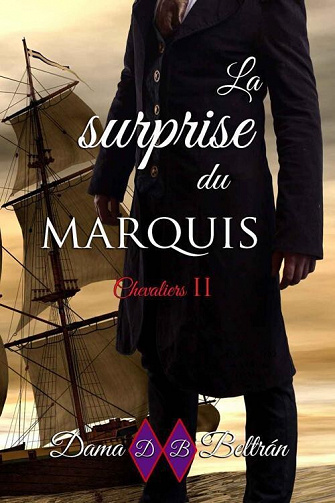 Dama Beltrán - La surprise du Marquis: Il faut accepter son destin, ce n’est peut-être pas si mal… (Chevaliers t. 2) (2022)