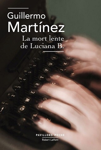 Guillermo Martínez - La Mort lente de Luciana B.