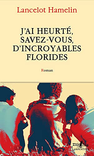 J'ai heurté, savez-vous, d'incroyables Florides - Lancelot Hamelin (2022)