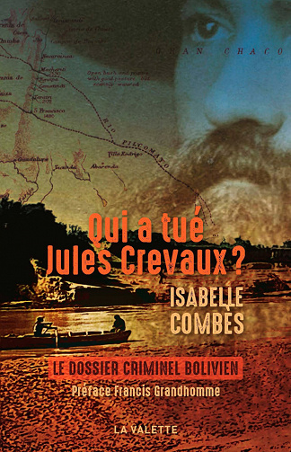Isabelle Combès - Qui a tué Jules Crevaux ?: Le dossier bolivien (2022)