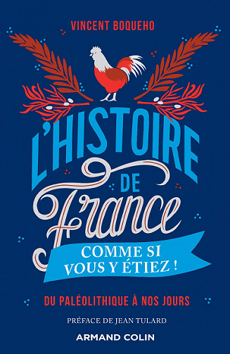 L'Histoire de France comme si vous y étiez ! - Du Paléolithique à nos jours : Du Paléolithique à nos jours  - Vincent Boqueho