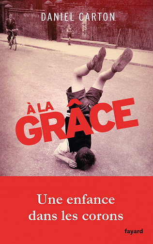 A la grâce : Une enfance dans les corons - Daniel Carton