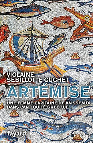 Violaine Sebillotte Cuchet - Artémise, une femme capitaine de vaisseaux en Grèce antique (2022)