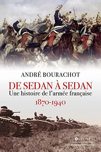 André Bourachot - De Sedan à Sedan : Une histoire de l'armée française 1870 1940 (2022)
