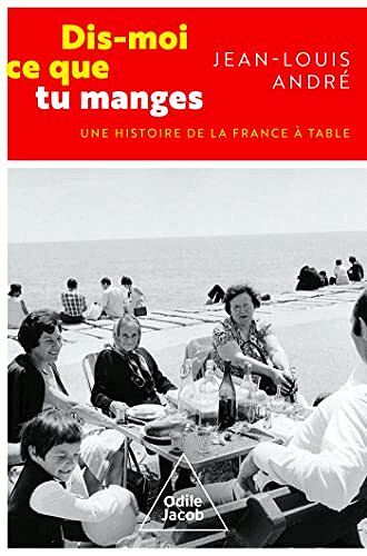 Jean-Louis André - Dis-moi ce que tu manges: Une histoire de la France à table (2022)