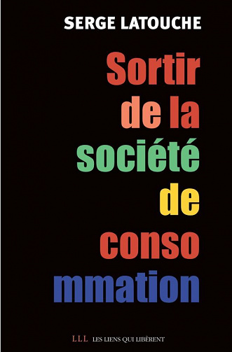Serge Latouche - Sortir de la société de consommation: Voix et voies de la décroissance
