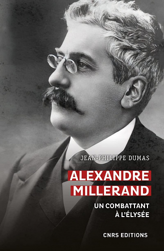 Alexandre Millerand : Un combattant à l'Elysée - Jean-Philippe Dumas (2022)