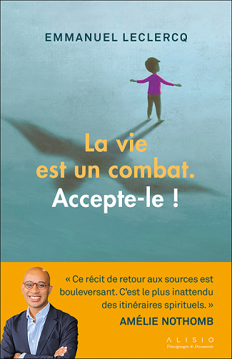 La vie est un combat. Accepte-le ! - Emmanuel Leclercq (2021)