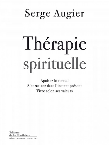 Serge Augier - Thérapie spirituelle. Apaiser le mental, s'enraciner dans l'instant présent, vivre selon ses valeurs
