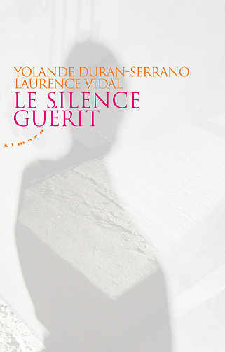 Yolande Duran-serran, Laurence Vidal - Le silence guérit