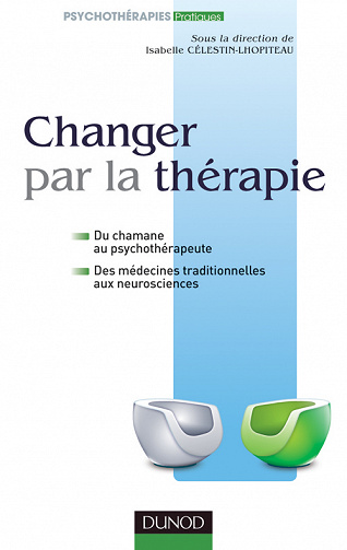 Isabelle Célestin-Lhopiteau - Changer par la thérapie : du chamane au psychothérapeute