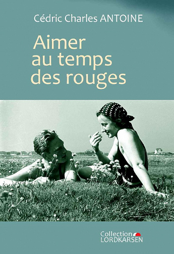Aimer au temps des Rouges - Cédric Charles ANTOINE (2022)