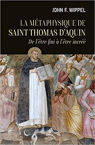 La métaphysique de saint Thomas d'Aquin - De l'être fini à l'être incréé - John J Wippel (2022)
