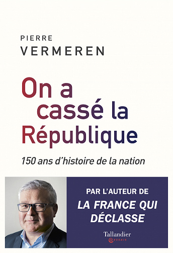 Pierre Vermeren - On a cassé la République: 150 ans d’histoire de la nation (Essais)