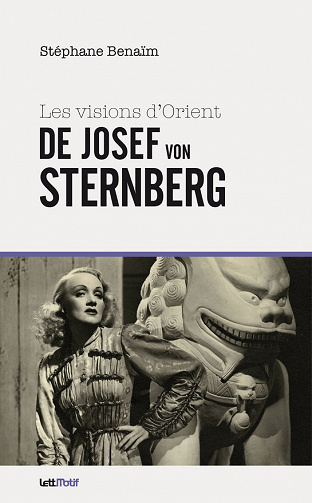 Stéphane Benaïm - Les Visions d’Orient de Josef von Sternberg (THESES/ESSAIS)