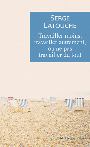 Serge Latouche - Travailler moins, travailler autrement ou ne pas travailler de tout (2021)
