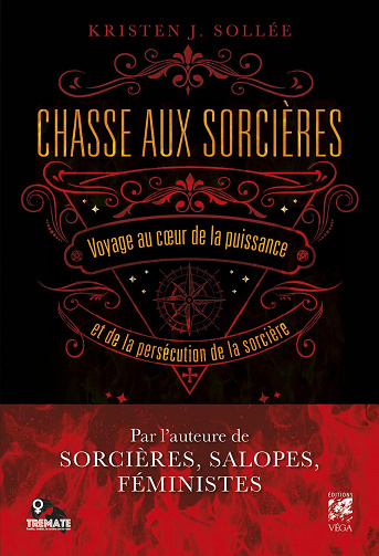 Chasse aux sorcières : Voyage au coeur de la puissance et de la persécution de la sorcière - Kristen J. Sollée (2022)