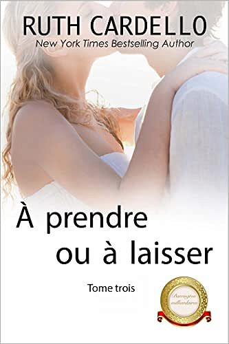 À prendre ou à laisser (Les Barrington milliardaires, tome 3) - Ruth Cardello (2022)