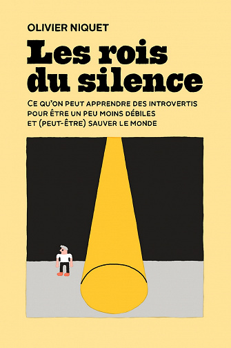 Rois du silence : Ce qu’on peut apprendre des introvertis pour être un peu moins débiles et (peut-être) sauver le monde - Olivier Niquet (2022)