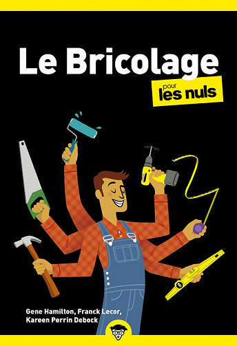 Le bricolage pour les Nuls, 3è édition - Kareen Perrin Debock, Katie Hamilton, Gene Hamilton, Frank Lecor (2021)