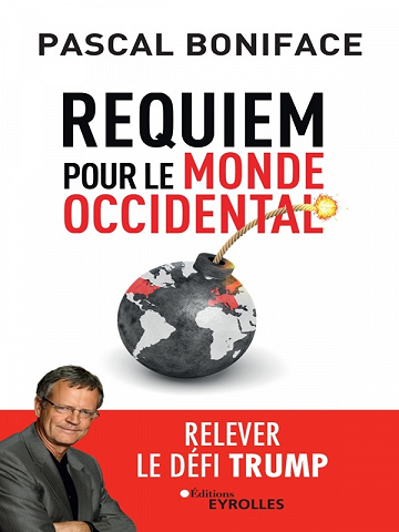 Pascal Boniface - Requiem pour le monde occidental: Relever le défi Trump