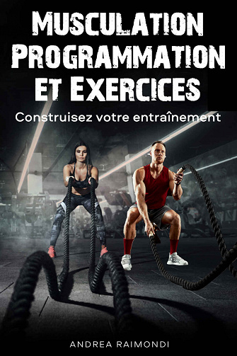 Andrea Raimondi - MUSCULATION Programmation et Exercices: Construisez votre entraînement (2022)