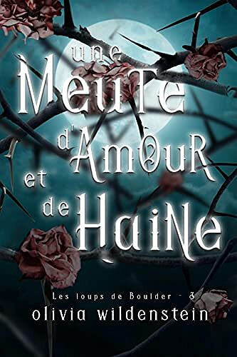 Olivia Wildenstein - Une Meute d’Amour et de Haine (Les Loups de Boulder t. 3) (2022)