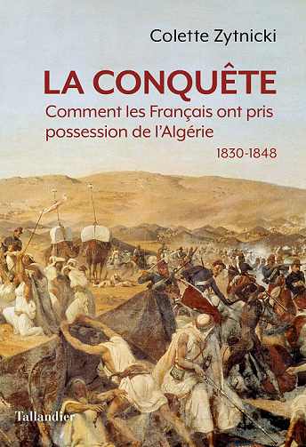 La conquête : Comment les Français ont pris possession de l'Algérie 1830-1848 - Colette Zytnicki (2022)