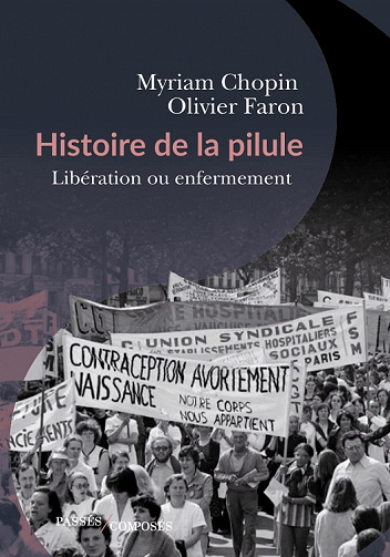 Histoire de la pilule : Libération ou enfermement ? - Olivier Faron, Myriam Chopin (2022)