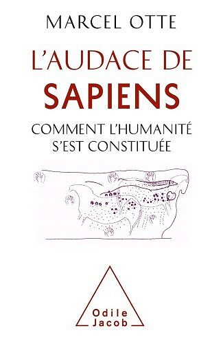 Marcel Otte - L' Audace de Sapiens: Comment l'humanité s'est constituée