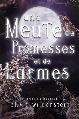 Une Meute de Promesses et de Larmes (Les Loups de Boulder t. 2) - Olivia Wildenstein (2022)
