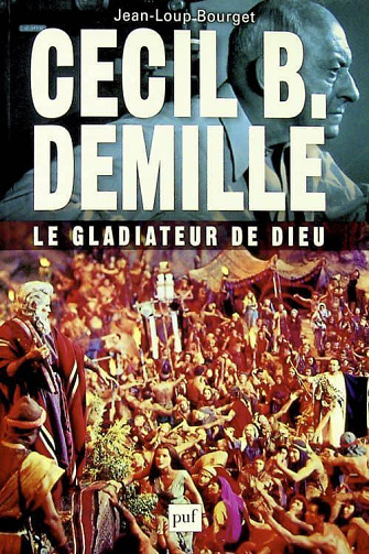 Jean-Loup Bourget - Cecil B. DeMille : le gladiateur de Dieu