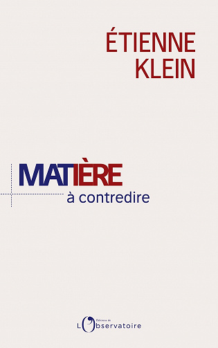 Etienne Klein - Matière à contredire. Essai de philo-physique