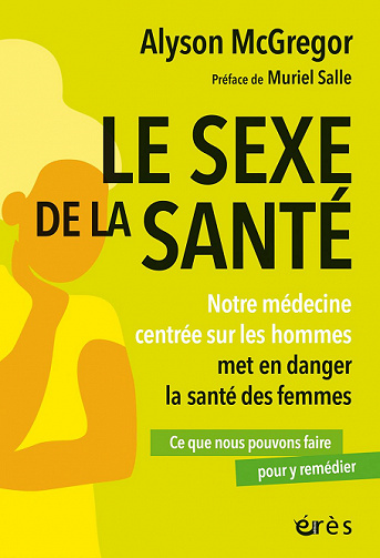 Le sexe de la santé : Notre médecine centrée sur les hommes met en danger la santé des femmes - Alyson McGregor (2022)