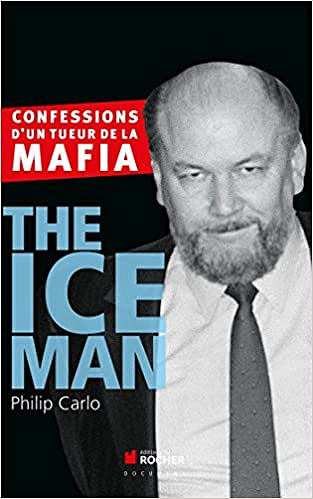 The Ice Man: Confessions d'un tueur de la mafia - Philip Carlo