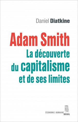 Daniel Diatkine - Adam Smith - La découverte du capitalisme et de ses limites