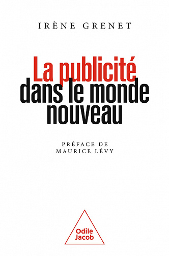 La Publicité dans le monde nouveau : Vendre du rêve à l'ère du sérieux - Irène Grenet (2022)
